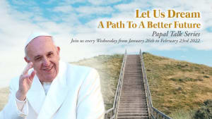 Papal Talk Series: Let Us Dream, A Path To A Better Future